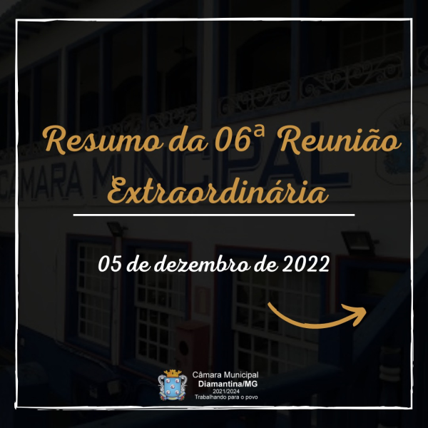 RESUMO DA 06ª REUNIÃO EXTRAORDINÁRIA (05/12/2022)!